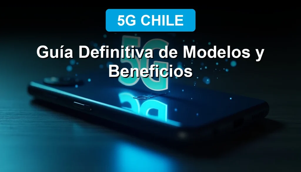 Guía definitiva de los mejores celulares 5G disponibles en Chile para el año 2026, comparando modelos, beneficios y cobertura.