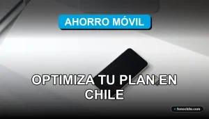 Consejos para optimizar tu plan de telefonía móvil y ahorrar dinero en Chile 2026