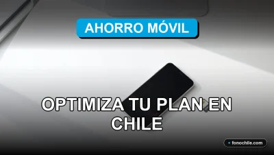 Consejos para optimizar tu plan de telefonía móvil y ahorrar dinero en Chile 2026
