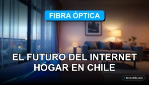 Futuro de la fibra óptica en Chile 2026, internet hogar de alta velocidad, conexión estable y rápida.