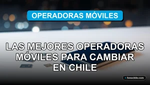 Guía comparativa de las mejores compañías de telefonía móvil en Chile para el año 2026.