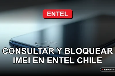 Guía para consultar y bloquear el IMEI de un teléfono móvil en Entel Chile.