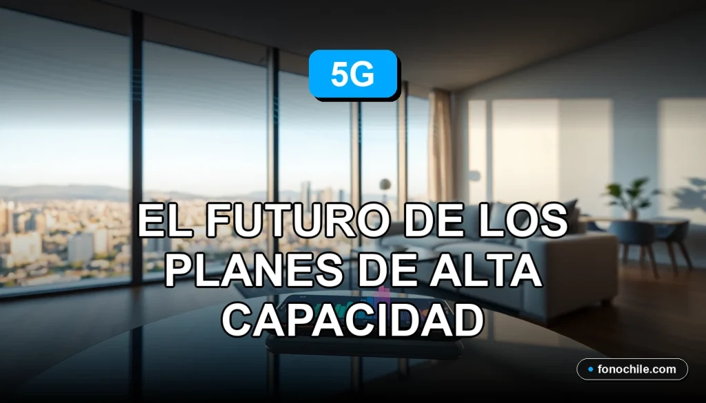 Futuro de la conectividad móvil 5G en Chile con planes de alta capacidad para 2026