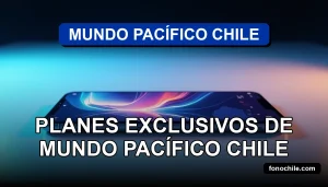 Ofertas exclusivas de telefonía móvil e internet de Mundo Pacífico Chile para el 2026.