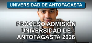 Proceso de admisión universitaria 2026 en la Universidad de Antofagasta, Chile.