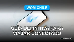 Guía de roaming WOM Chile 2026 para viajar con internet móvil en el extranjero