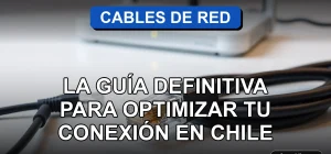 Guía definitiva de cables de red Ethernet y fibra óptica para optimizar la conexión a internet en Chile, sobre fondo de oficina moderna.