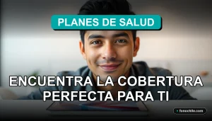 Comparativa de planes de salud y previsión 2026 en Chile, cobertura médica perfecta para ti y tu familia.