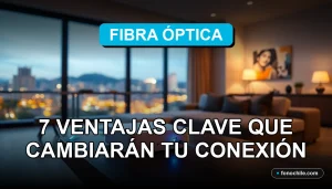 Fibra óptica en Chile 2026 mostrando ventajas de velocidad y cobertura en un hogar moderno.