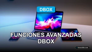 Funciones avanzadas de Dbox para gestión de documentos y productividad en Chile.
