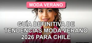 Guía de tendencias de moda para el verano 2026 en Chile, mostrando un look fresco y moderno.