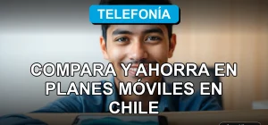 Comparador de planes móviles y ofertas de telefonía en Chile para ahorrar dinero en 2026