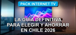 Guía definitiva para elegir y ahorrar en packs de Internet y TV en Chile 2026, comparativa de servicios.