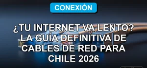 Guía definitiva de cables de red Ethernet Cat 5e, Cat 6 y Cat 7 para mejorar la velocidad de internet en Chile 2026, comparativa técnica.